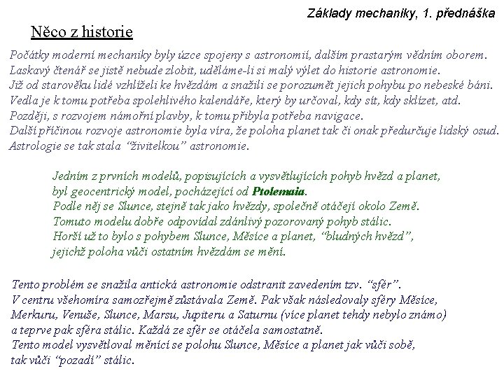 Základy mechaniky, 1. přednáška Něco z historie Počátky moderní mechaniky byly úzce spojeny s