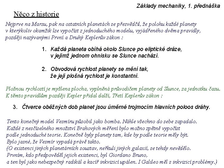 Základy mechaniky, 1. přednáška Něco z historie Nejprve na Marsu, pak na ostatních planetách