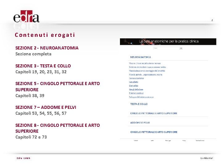 2 Contenuti erogati SEZIONE 2 - NEUROANATOMIA Sezione completa SEZIONE 3 - TESTA E