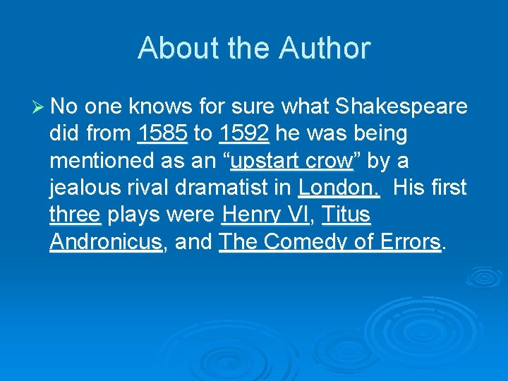 About the Author Ø No one knows for sure what Shakespeare did from 1585