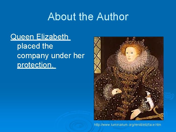 About the Author Queen Elizabeth placed the company under her protection. http: //www. luminarium.