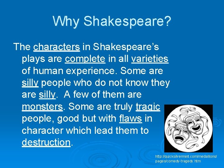 Why Shakespeare? The characters in Shakespeare’s plays are complete in all varieties of human