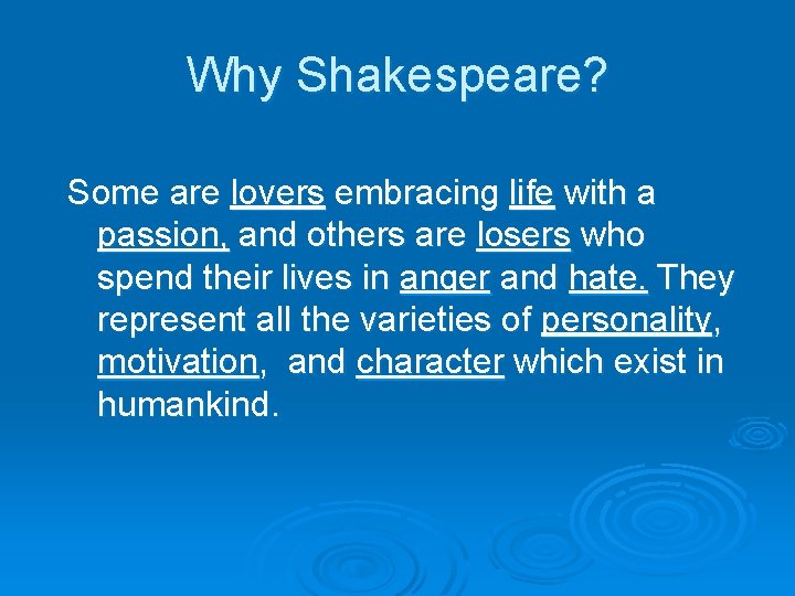 Why Shakespeare? Some are lovers embracing life with a passion, and others are losers