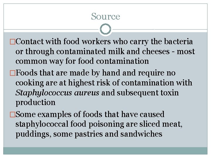 Source �Contact with food workers who carry the bacteria or through contaminated milk and Source �Contact with food workers who carry the bacteria or through contaminated milk and