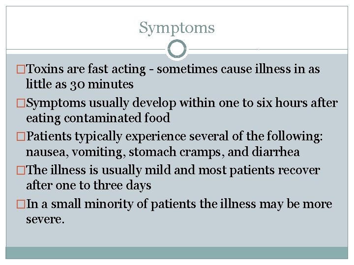 Symptoms �Toxins are fast acting - sometimes cause illness in as little as 30 Symptoms �Toxins are fast acting - sometimes cause illness in as little as 30