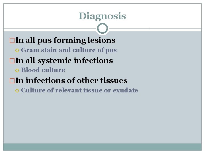 Diagnosis �In all pus forming lesions Gram stain and culture of pus �In all