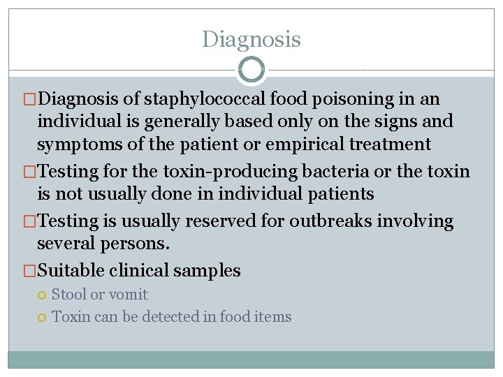 Diagnosis �Diagnosis of staphylococcal food poisoning in an individual is generally based only on