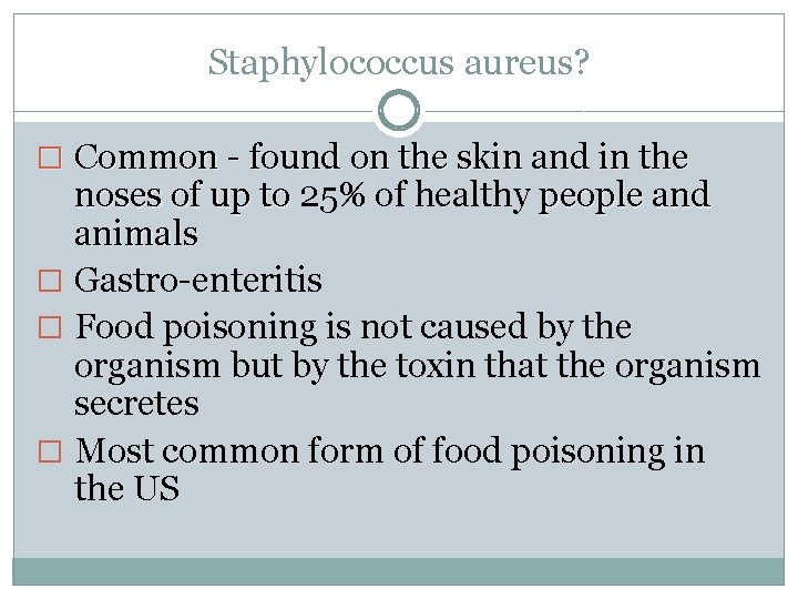 Staphylococcus aureus? � Common - found on the skin and in the noses of