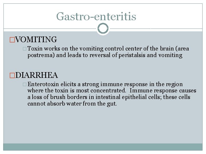 Gastro-enteritis �VOMITING � Toxin works on the vomiting control center of the brain (area Gastro-enteritis �VOMITING � Toxin works on the vomiting control center of the brain (area