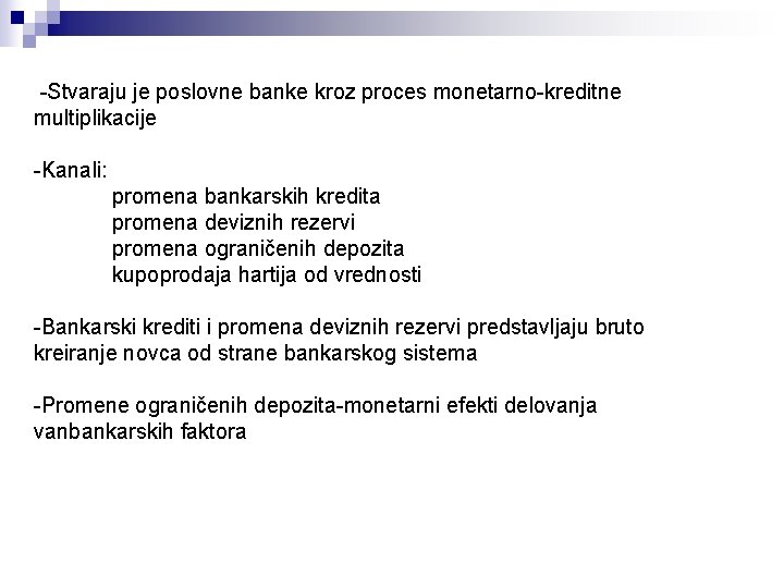 -Stvaraju je poslovne banke kroz proces monetarno-kreditne multiplikacije -Kanali: promena bankarskih kredita promena deviznih