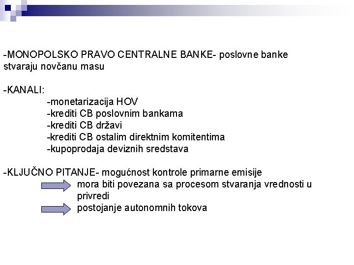 -MONOPOLSKO PRAVO CENTRALNE BANKE- poslovne banke stvaraju novčanu masu -KANALI: -monetarizacija HOV -krediti CB