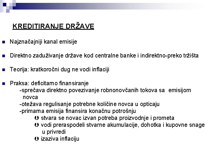 KREDITIRANJE DRŽAVE n Najznačajniji kanal emisije n Direktno zaduživanje države kod centralne banke i