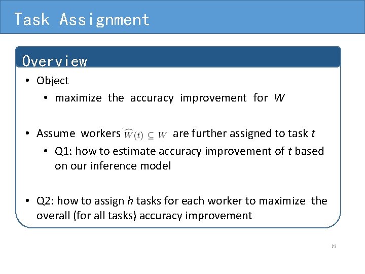 Task Assignment Overview • Object • maximize the accuracy improvement for W • Assume