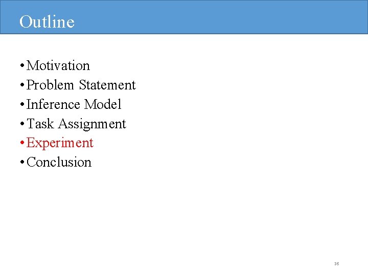 Outline • Motivation • Problem Statement • Inference Model • Task Assignment • Experiment
