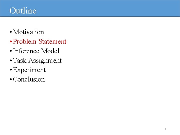Outline • Motivation • Problem Statement • Inference Model • Task Assignment • Experiment