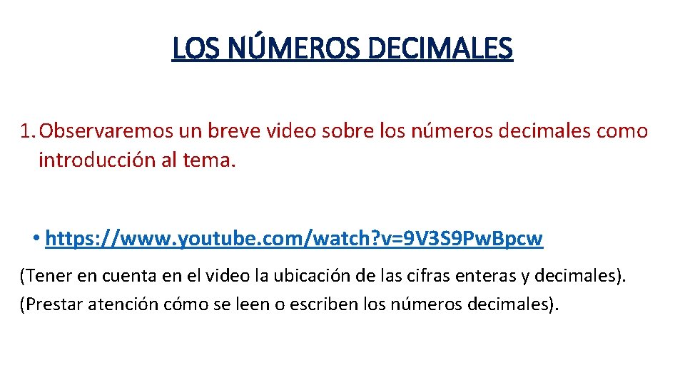 LOS NÚMEROS DECIMALES 1. Observaremos un breve video sobre los números decimales como introducción