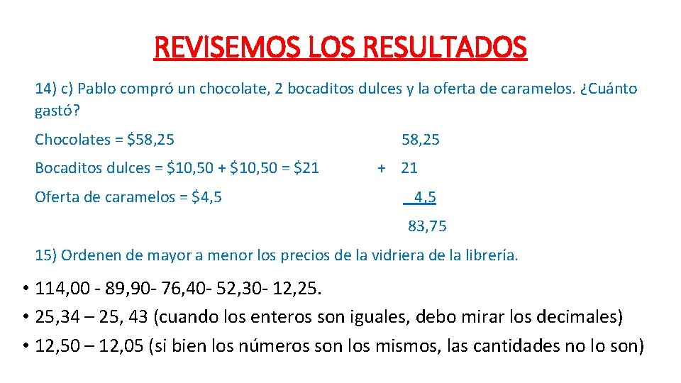 REVISEMOS LOS RESULTADOS 14) c) Pablo compró un chocolate, 2 bocaditos dulces y la