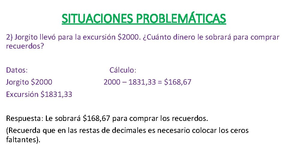 SITUACIONES PROBLEMÁTICAS 2) Jorgito llevó para la excursión $2000. ¿Cuánto dinero le sobrará para