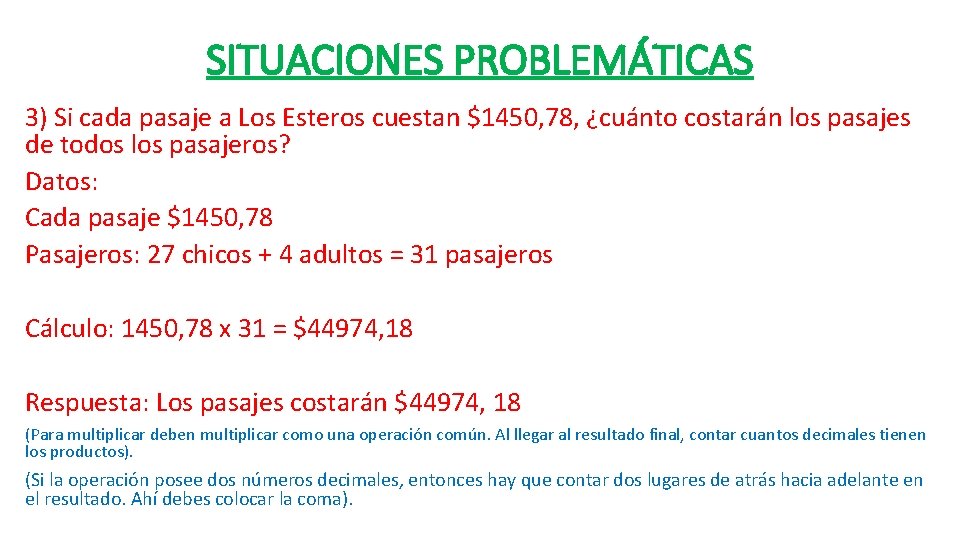 SITUACIONES PROBLEMÁTICAS 3) Si cada pasaje a Los Esteros cuestan $1450, 78, ¿cuánto costarán