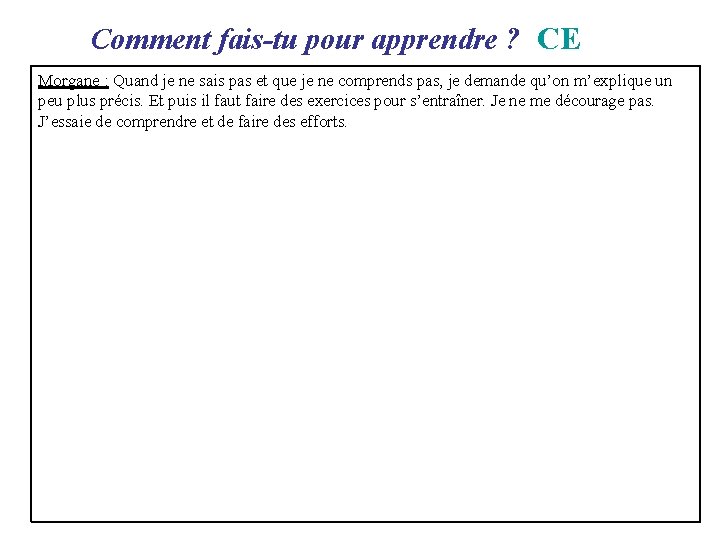 Comment fais-tu pour apprendre ? CE Morgane : Quand je ne sais pas Comment fais-tu pour apprendre ? CE Morgane : Quand je ne sais pas