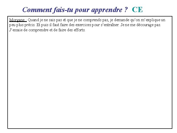  Comment fais-tu pour apprendre ? CE Morgane : Quand je ne sais pas