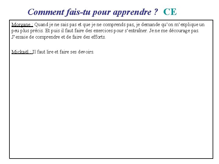 Comment fais-tu pour apprendre ? CE Morgane : Quand je ne sais pas Comment fais-tu pour apprendre ? CE Morgane : Quand je ne sais pas