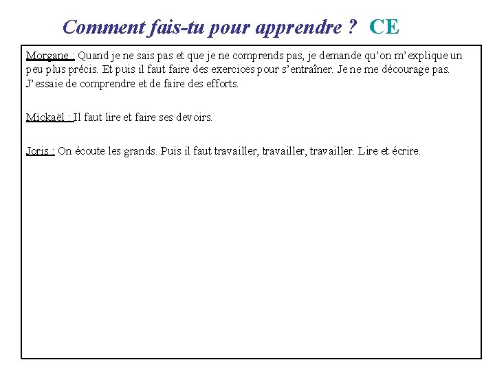 Comment fais-tu pour apprendre ? CE Morgane : Quand je ne sais pas Comment fais-tu pour apprendre ? CE Morgane : Quand je ne sais pas