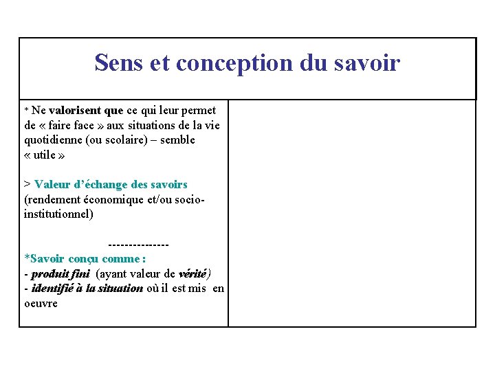 Sens et conception du savoir * Ne valorisent que ce qui leur permet de