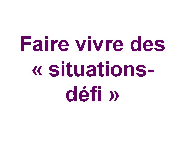 Faire vivre des « situationsdéfi » 