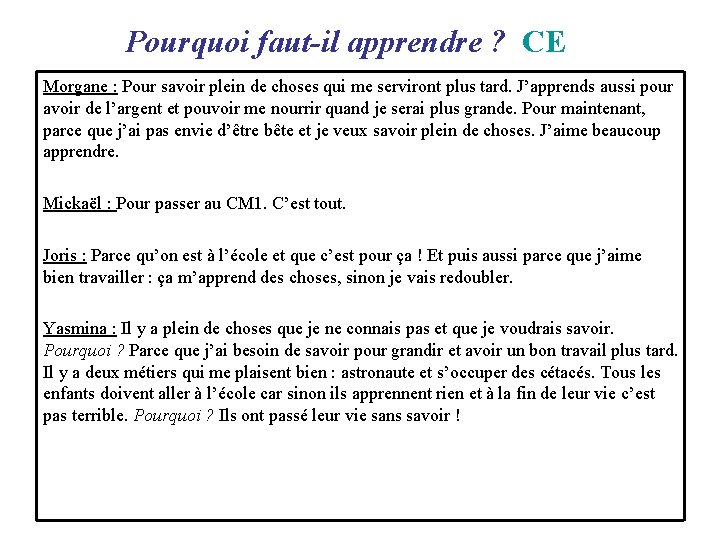  Pourquoi faut-il apprendre ? CE Morgane : Pour savoir plein de choses qui