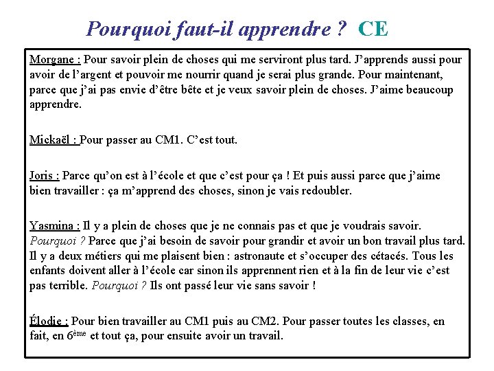  Pourquoi faut-il apprendre ? CE Morgane : Pour savoir plein de choses qui