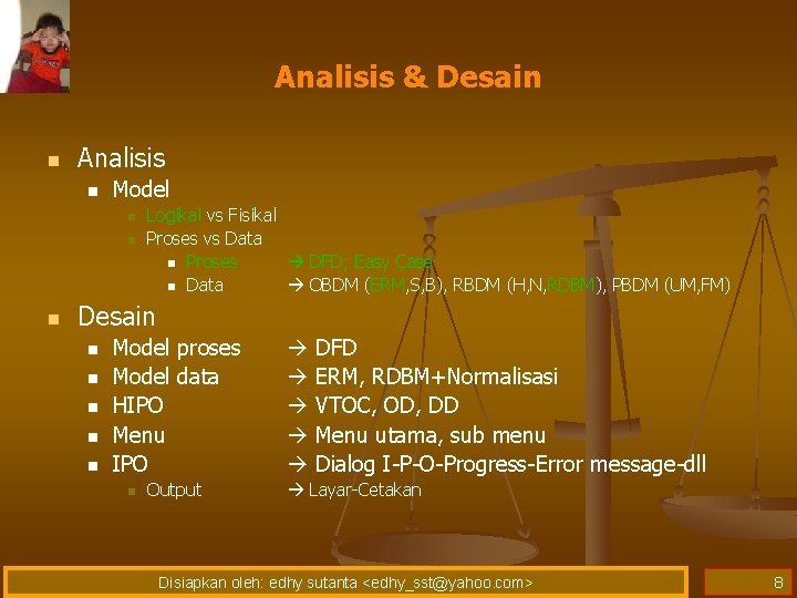 Analisis & Desain n Analisis n Model n n n Logikal vs Fisikal Proses