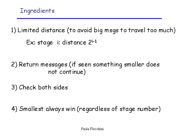 Ingredients 1) Limited distance (to avoid big msgs to travel too much) Ex: stage