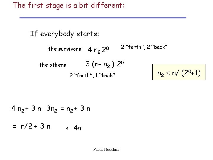 The first stage is a bit different: If everybody starts: the survivors 4 n