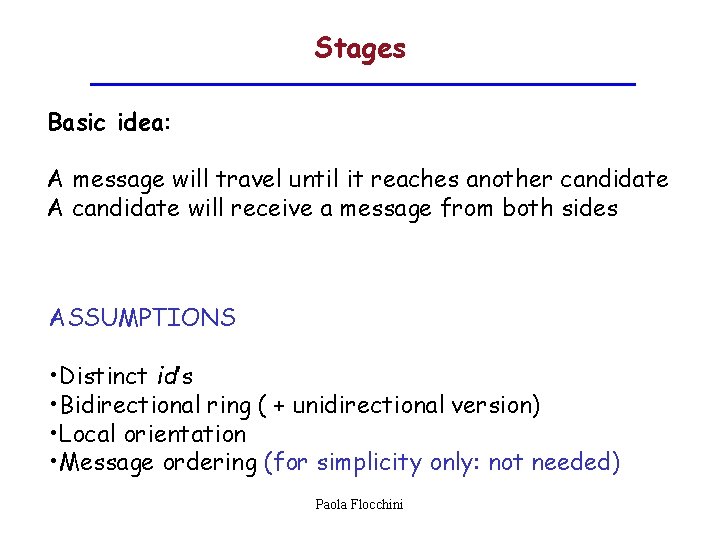 Stages Basic idea: A message will travel until it reaches another candidate A candidate