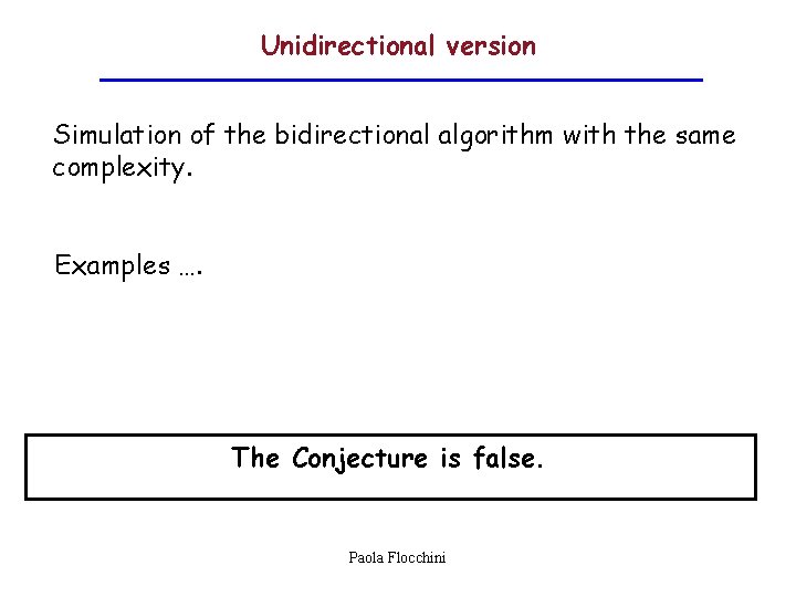 Unidirectional version Simulation of the bidirectional algorithm with the same complexity. Examples …. The