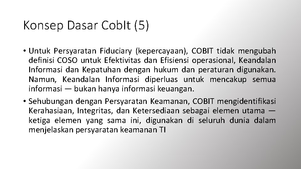 Konsep Dasar Cob. It (5) • Untuk Persyaratan Fiduciary (kepercayaan), COBIT tidak mengubah definisi