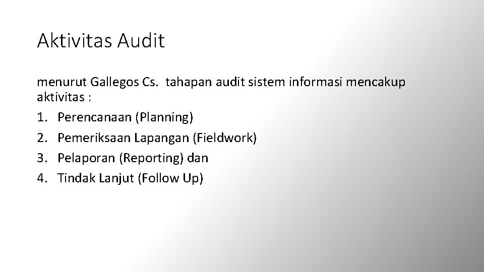 Aktivitas Audit menurut Gallegos Cs. tahapan audit sistem informasi mencakup aktivitas : 1. Perencanaan