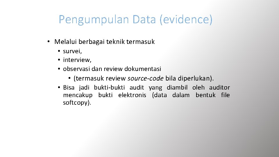 Pengumpulan Data (evidence) • Melalui berbagai teknik termasuk • survei, • interview, • observasi