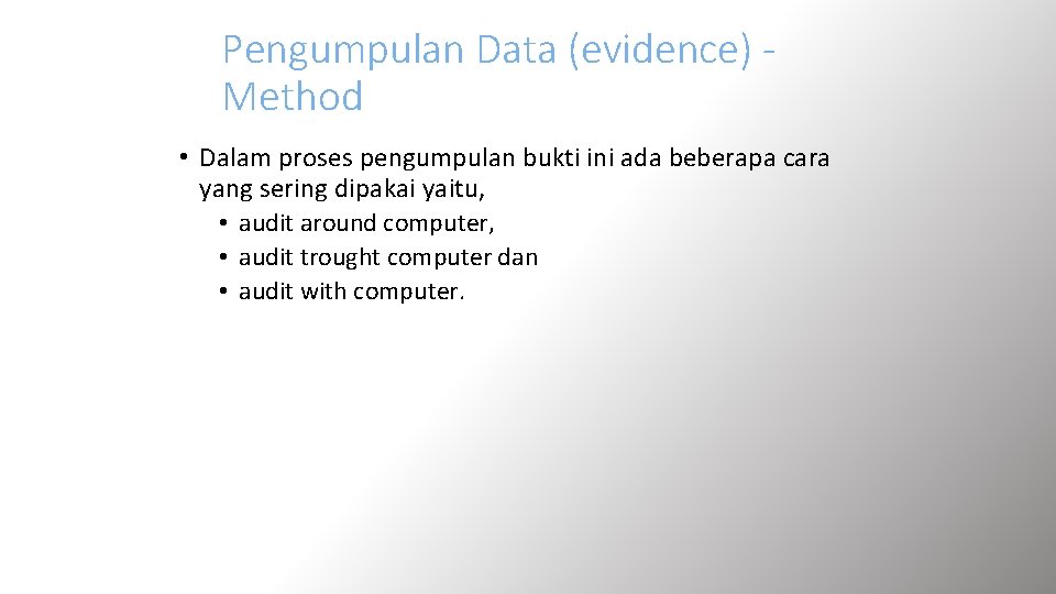 Pengumpulan Data (evidence) Method • Dalam proses pengumpulan bukti ini ada beberapa cara yang