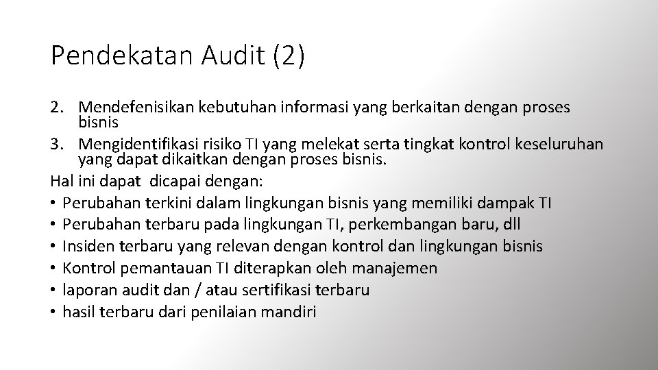 Pendekatan Audit (2) 2. Mendefenisikan kebutuhan informasi yang berkaitan dengan proses bisnis 3. Mengidentifikasi