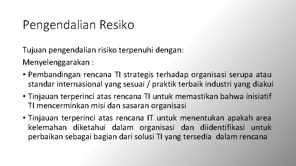 Pengendalian Resiko Tujuan pengendalian risiko terpenuhi dengan: Menyelenggarakan : • Pembandingan rencana TI strategis