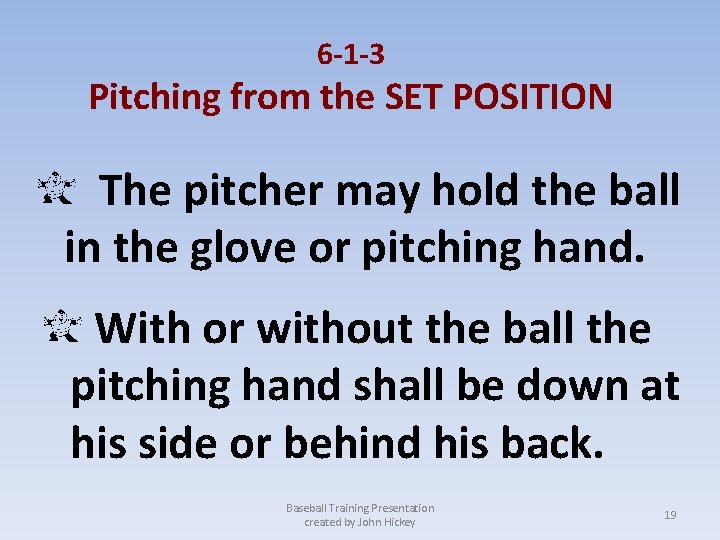 6 -1 -3 Pitching from the SET POSITION The pitcher may hold the ball