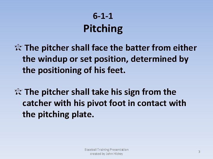 6 -1 -1 Pitching The pitcher shall face the batter from either the windup