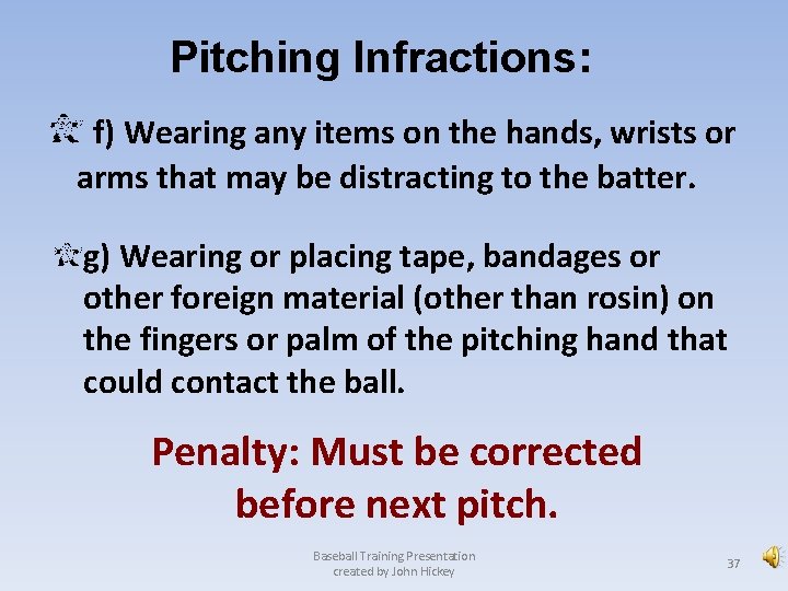 Pitching Infractions: f) Wearing any items on the hands, wrists or arms that may