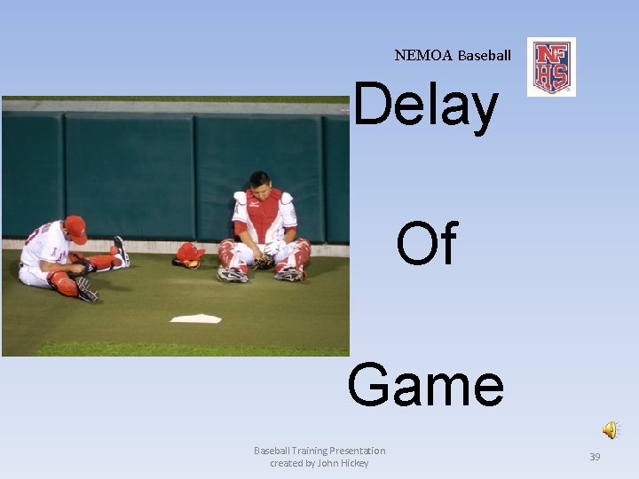 NEMOA Baseball Delay Of Game Baseball Training Presentation created by John Hickey 39 