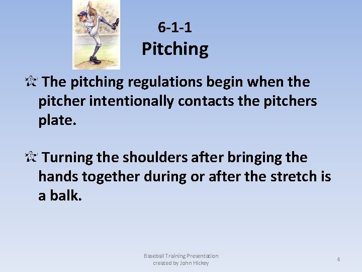 6 -1 -1 Pitching The pitching regulations begin when the pitcher intentionally contacts the