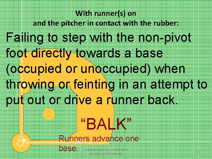 With runner(s) on and the pitcher in contact with the rubber: Failing to step