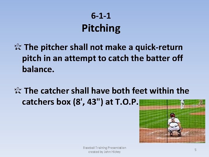 6 -1 -1 Pitching The pitcher shall not make a quick-return pitch in an