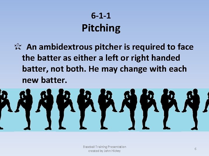 6 -1 -1 Pitching An ambidextrous pitcher is required to face the batter as